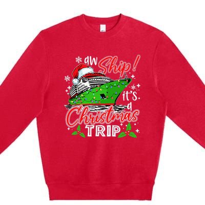 Aw Ship It's A Christmas Trip Cute Cruise Family Friend Xmas Premium Crewneck Sweatshirt