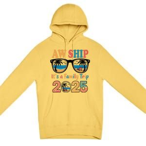 Aw Ship ItS A Family Trip 2025 Family Cruise Squad Matching Premium Pullover Hoodie