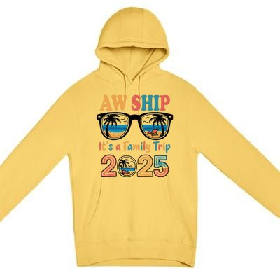 Aw Ship ItS A Family Trip 2025 Family Cruise Squad Matching Premium Pullover Hoodie