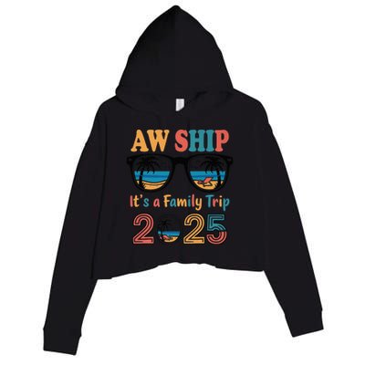 Aw Ship ItS A Family Trip 2025 Family Cruise Squad Matching Crop Fleece Hoodie