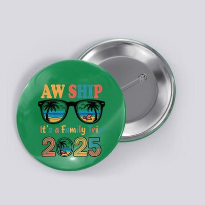 Aw Ship ItS A Family Trip 2025 Family Cruise Squad Matching Button