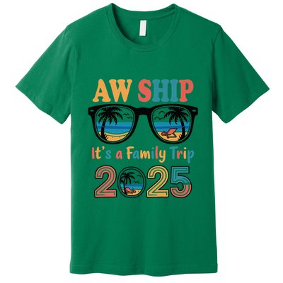 Aw Ship ItS A Family Trip 2025 Family Cruise Squad Matching Premium T-Shirt