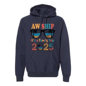 Aw Ship ItS A Family Trip 2025 Family Cruise Squad Matching Premium Hoodie