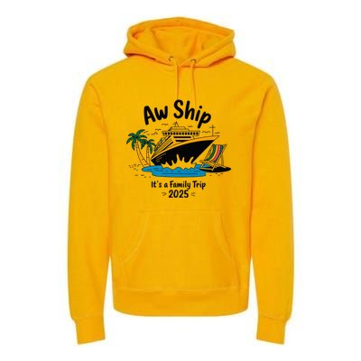 Aw Ship ItS A Family Trip 2025 Family Cruise Squad Matching Premium Hoodie