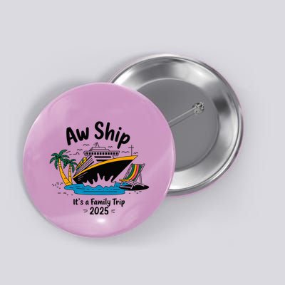 Aw Ship ItS A Family Trip 2025 Family Cruise Squad Matching Button