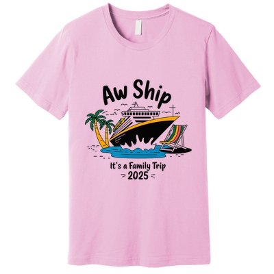 Aw Ship ItS A Family Trip 2025 Family Cruise Squad Matching Premium T-Shirt