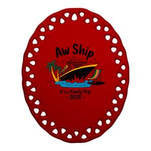 Aw Ship ItS A Family Trip 2025 Family Cruise Squad Matching Ceramic Oval Ornament