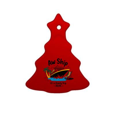 Aw Ship ItS A Family Trip 2025 Family Cruise Squad Matching Ceramic Tree Ornament