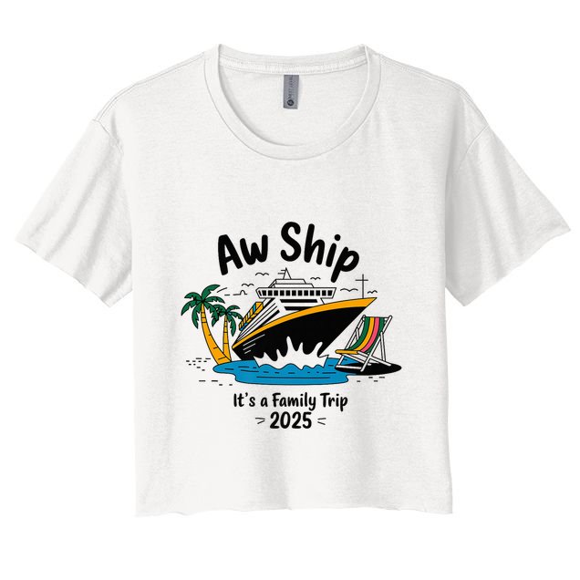 Aw Ship ItS A Family Trip 2025 Family Cruise Squad Matching Crop Top