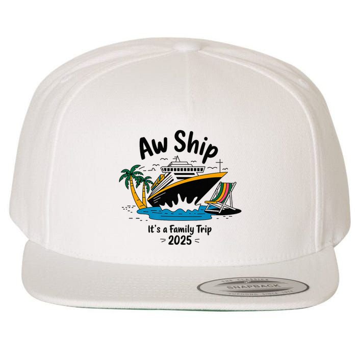 Aw Ship ItS A Family Trip 2025 Family Cruise Squad Matching Wool Snapback Cap