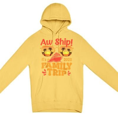 Aw Ship ItS A Family Trip 2025 Family Cruise Squad Matching Premium Pullover Hoodie