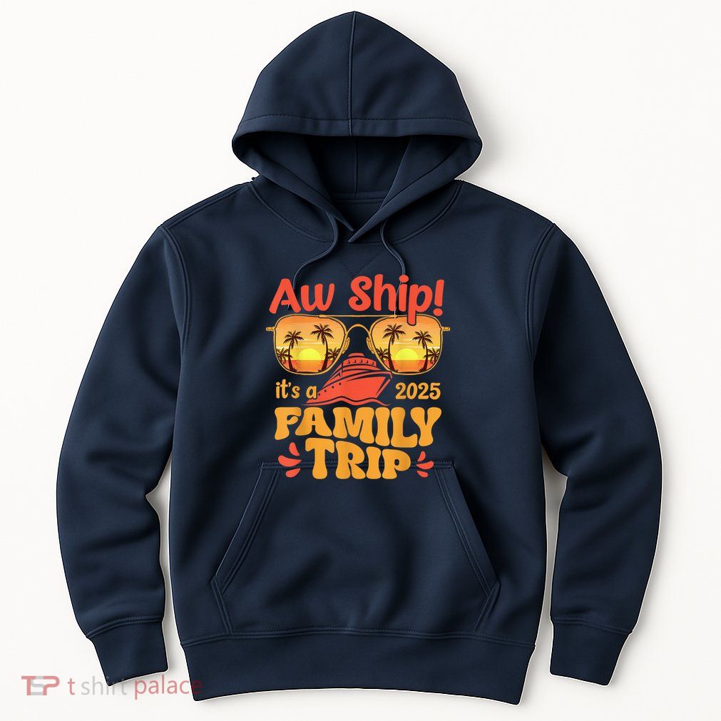 Aw Ship ItS A Family Trip 2025 Family Cruise Squad Matching Hoodie