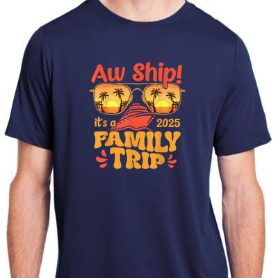 Aw Ship ItS A Family Trip 2025 Family Cruise Squad Matching Adult ChromaSoft Performance T-Shirt