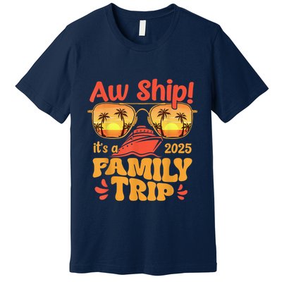 Aw Ship ItS A Family Trip 2025 Family Cruise Squad Matching Premium T-Shirt