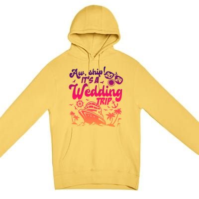 Aw Ship It’S A Wedding Trip 2024 Wedding Vacation Cruise Gift Premium Pullover Hoodie