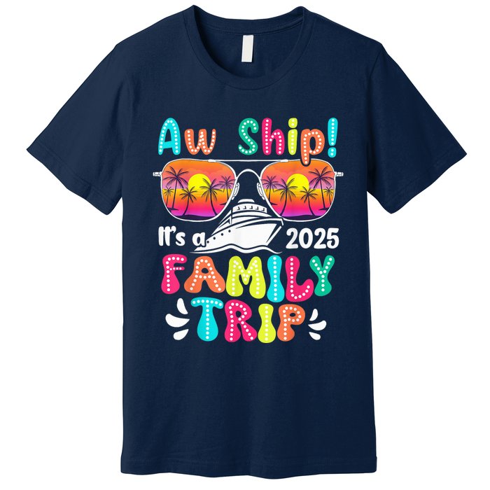 Aw Ship ItS A Family Trip 2025 Family Cruise Squad Retro Premium T-Shirt