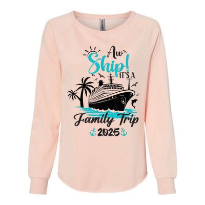 Aw Ship ItS A Family Trip 2025 Family Cruise Vacation Funny Womens California Wash Sweatshirt