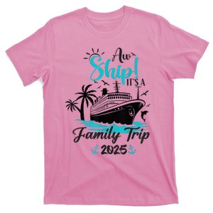 Aw Ship ItS A Family Trip 2025 Family Cruise Vacation Funny T-Shirt