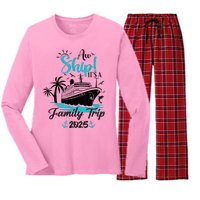 Aw Ship ItS A Family Trip 2025 Family Cruise Vacation Funny Women's Long Sleeve Flannel Pajama Set 