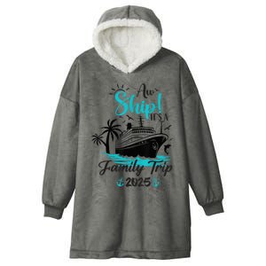 Aw Ship ItS A Family Trip 2025 Family Cruise Vacation Funny Hooded Wearable Blanket