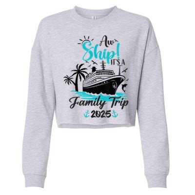 Aw Ship ItS A Family Trip 2025 Family Cruise Vacation Funny Cropped Pullover Crew