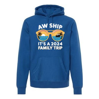 Aw Ship ItS A 2024 Family Trip Design Family Cruise Squad Gift Premium Hoodie