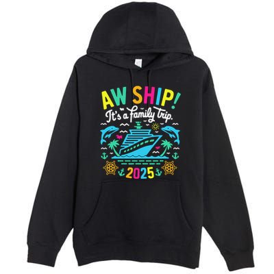 Aw Ship ItS A Family Trip 2025 Family Matching Cruise Premium Pullover Hoodie