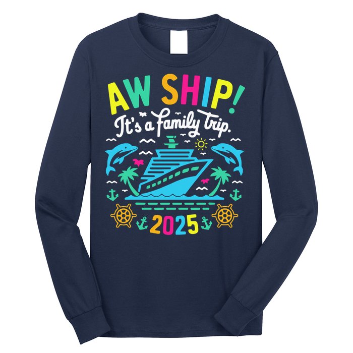 Aw Ship ItS A Family Trip 2025 Family Matching Cruise Long Sleeve Shirt