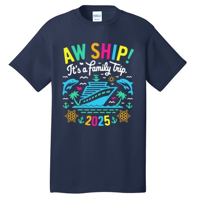 Aw Ship ItS A Family Trip 2025 Family Matching Cruise Tall T-Shirt