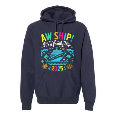 Aw Ship ItS A Family Trip 2025 Family Matching Cruise Premium Hoodie