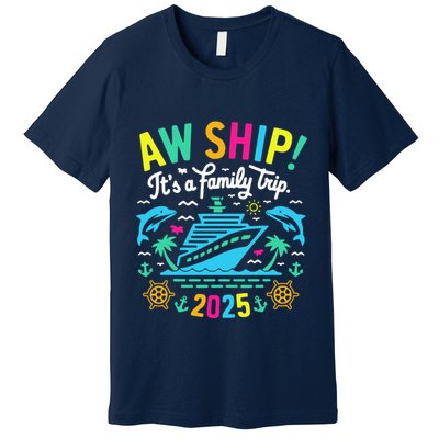 Aw Ship ItS A Family Trip 2025 Family Matching Cruise Premium T-Shirt