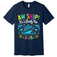 Aw Ship ItS A Family Trip 2025 Family Matching Cruise Premium T-Shirt