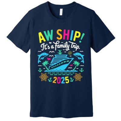 Aw Ship ItS A Family Trip 2025 Family Matching Cruise Premium T-Shirt