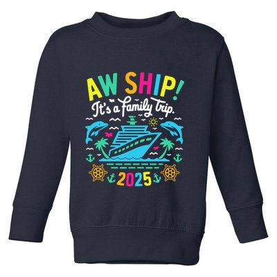 Aw Ship ItS A Family Trip 2025 Family Matching Cruise Toddler Sweatshirt