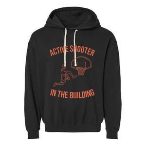 Active Shooter In The Building Garment-Dyed Fleece Hoodie