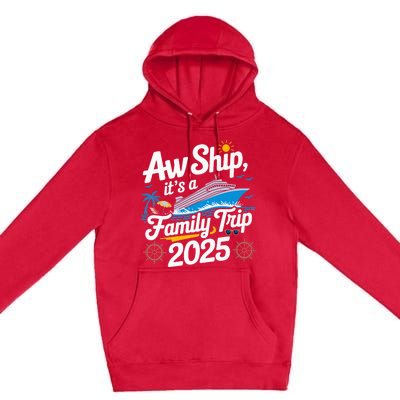 Aw Ship ItS A Family Trip 2025 Family Matching Cruise Squad Premium Pullover Hoodie