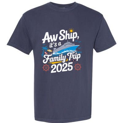 Aw Ship ItS A Family Trip 2025 Family Matching Cruise Squad Garment-Dyed Heavyweight T-Shirt