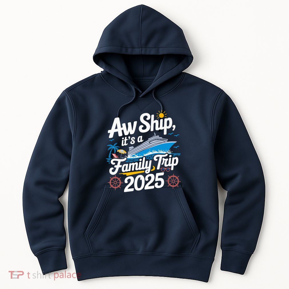 Aw Ship ItS A Family Trip 2025 Family Matching Cruise Squad Hoodie