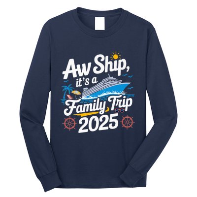 Aw Ship ItS A Family Trip 2025 Family Matching Cruise Squad Long Sleeve Shirt