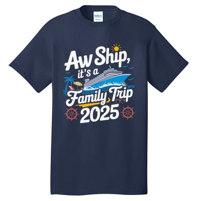 Aw Ship ItS A Family Trip 2025 Family Matching Cruise Squad Tall T-Shirt