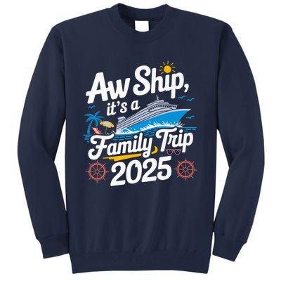 Aw Ship ItS A Family Trip 2025 Family Matching Cruise Squad Tall Sweatshirt