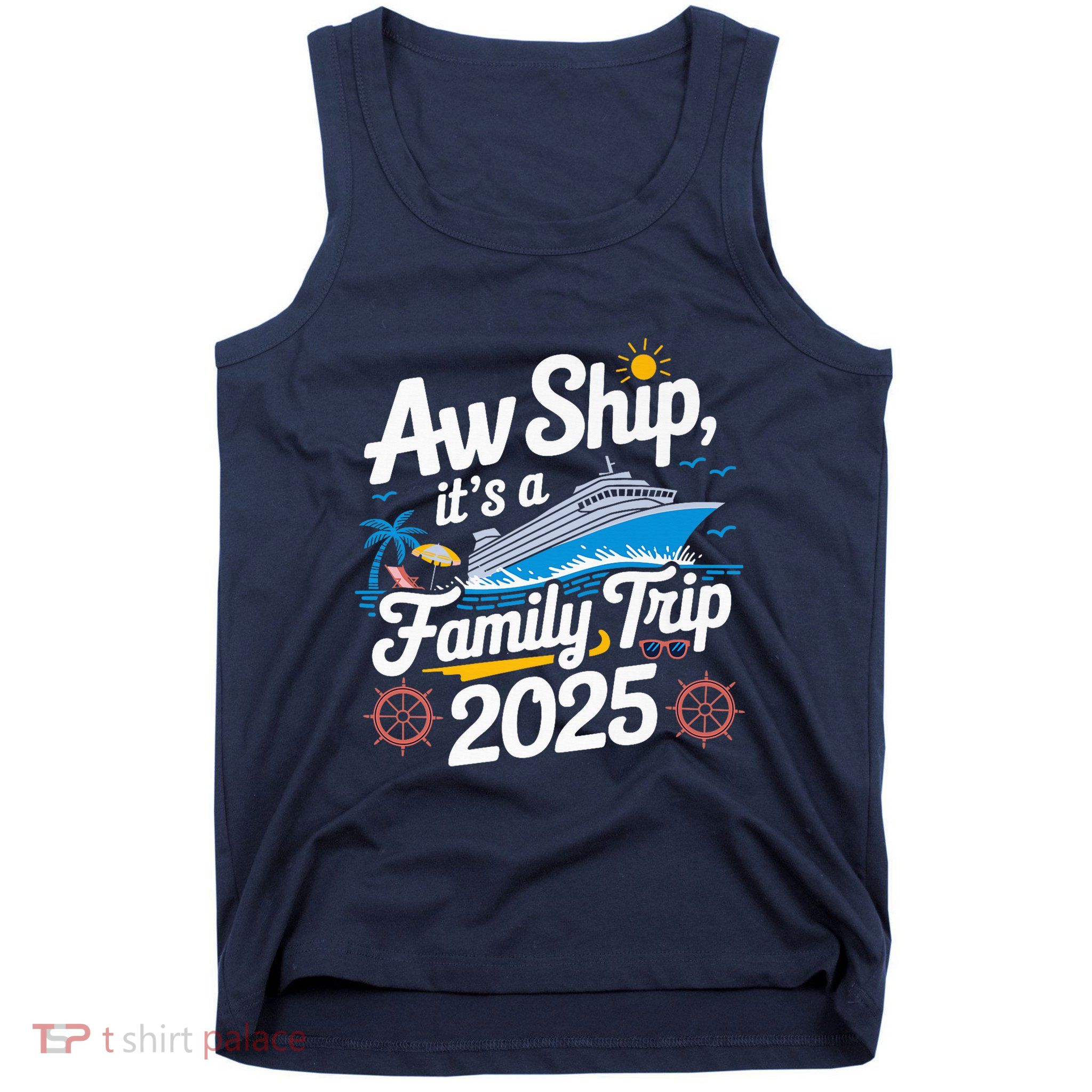 Aw Ship ItS A Family Trip 2025 Family Matching Cruise Squad Tank Top