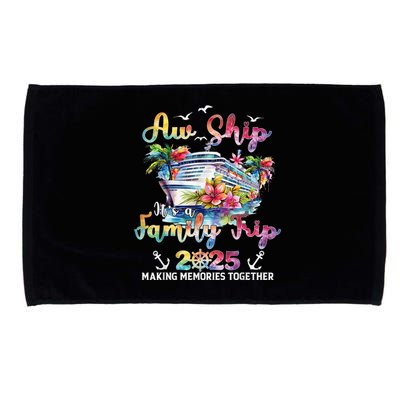 Aw Ship ItS A Family Trip 2025 Family Matching Cruise Trip Microfiber Hand Towel