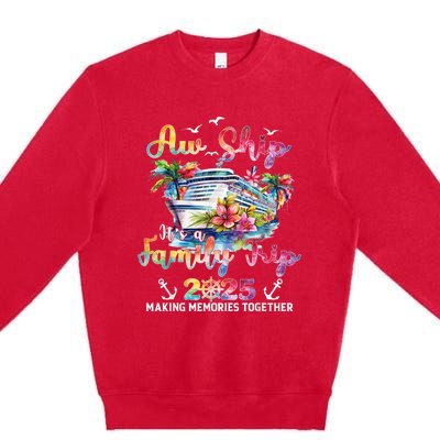 Aw Ship ItS A Family Trip 2025 Family Matching Cruise Trip Premium Crewneck Sweatshirt