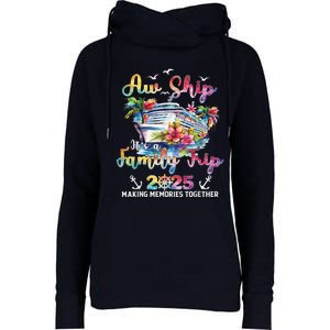 Aw Ship ItS A Family Trip 2025 Family Matching Cruise Trip Womens Funnel Neck Pullover Hood