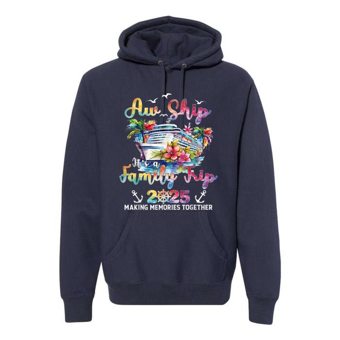 Aw Ship ItS A Family Trip 2025 Family Matching Cruise Trip Premium Hoodie