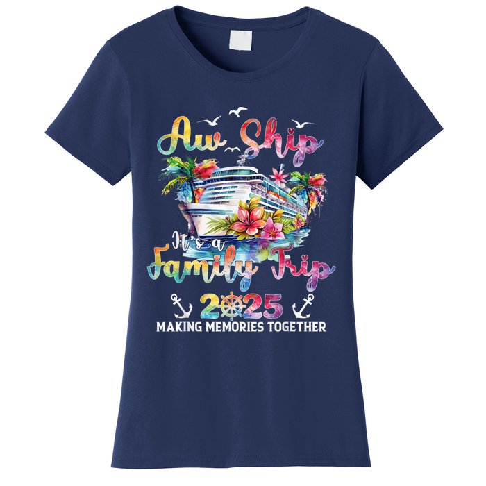 Aw Ship ItS A Family Trip 2025 Family Matching Cruise Trip Women's T-Shirt