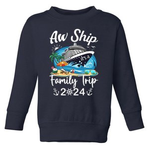 Aw Ship ItS A Family Trip 2024 Family Matching Cruise Trip Toddler Sweatshirt