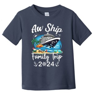 Aw Ship ItS A Family Trip 2024 Family Matching Cruise Trip Toddler T-Shirt