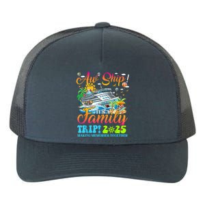 Aw Ship ItS A Family Trip 2025 Family Matching Cruise Trip Yupoong Adult 5-Panel Trucker Hat